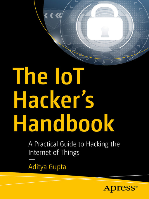Title details for The IoT Hacker's Handbook by Aditya Gupta - Available